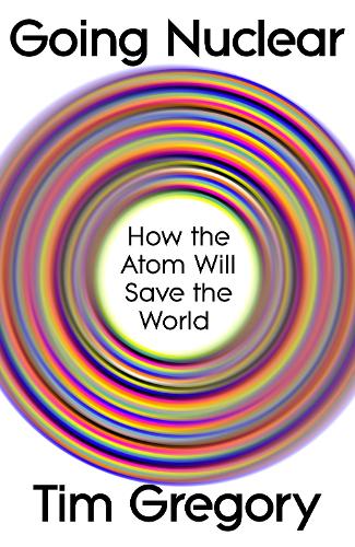 Паперова книга «Going Nuclear: How the Atom Will Save the World», автор Тім Грегорі - фото №1