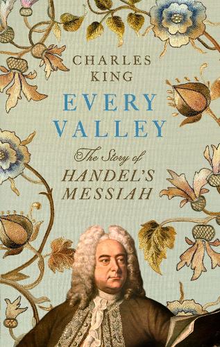 Бумажная книга «Every Valley: The Story of Handel’s Messiah», автор Чарльз Кинг - фото №1