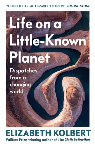 Паперова книга «Life on a Little-Known Planet: Dispatches from a Changing World», автор Елізабет Кольберт - фото №1