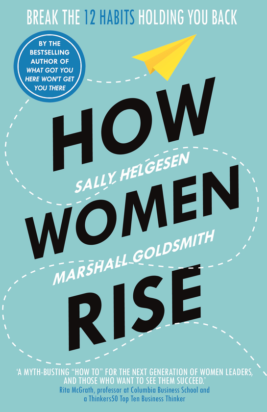 Бумажная книга «How Women Rise: Break the 12 Habits Holding You Back», авторов Салли Хелгесен, Маршал Голдсмит - фото №1