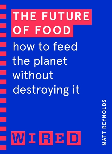 Паперова книга «The Future of Food (WIRED guides): How to Feed the Planet Without Destroying It», автор Метью Рейнольдс - фото №1