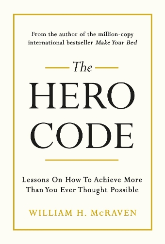 Бумажная книга «The Hero Code: Lessons on How To Achieve More Than You Ever Thought Possible», автор Уильям Макрейвен - фото №1