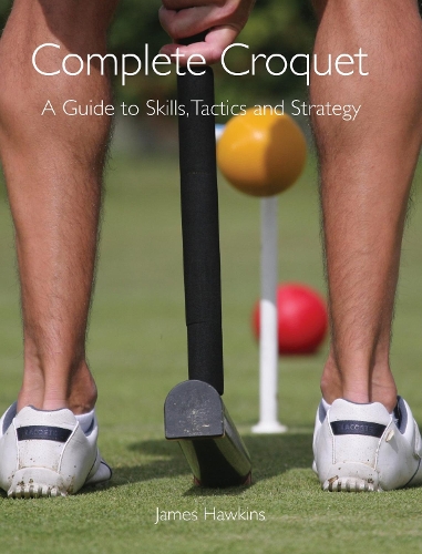 Бумажная книга «Complete Croquet: A Guide to Skills, Tactics and Strategy», автор Джеймс Хокинс - фото №1