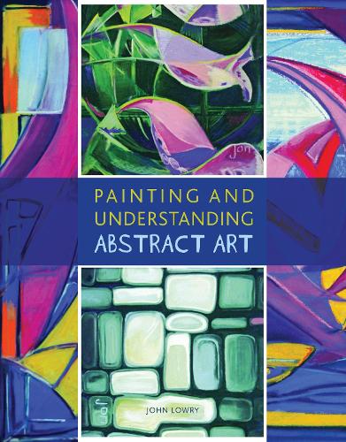Бумажная книга «Painting and Understanding Abstract Art», автор Джон Лоури - фото №1