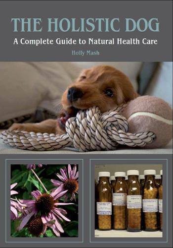 Бумажная книга «The Holistic Dog: A Complete Guide to Natural Health Care», автор Холли Маш - фото №1