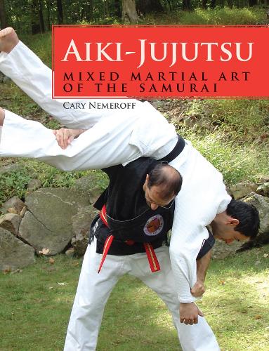 Бумажная книга «Aiki-Jujutsu: Mixed Martial Art of the Samurai», автор Кэри Немерофф - фото №1