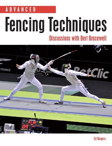 Бумажная книга «Advanced Fencing Techniques: Discussions with Bert Bracewell», автор Эд Роджерс - фото №1