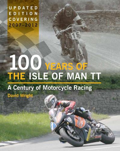 Бумажная книга «100 Years of the Isle of Man TT: A Century of Motorcycle Racing - Updated Edition covering 2007 - 2012», автор Дэвид Райт - фото №1