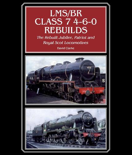 Бумажная книга «LMS/BR Class 7 4-6-0 Rebuilds: The Rebuilt Jubilee, Patriot and Royal Scot Locomotives», автор Дэвид Кларк - фото №1