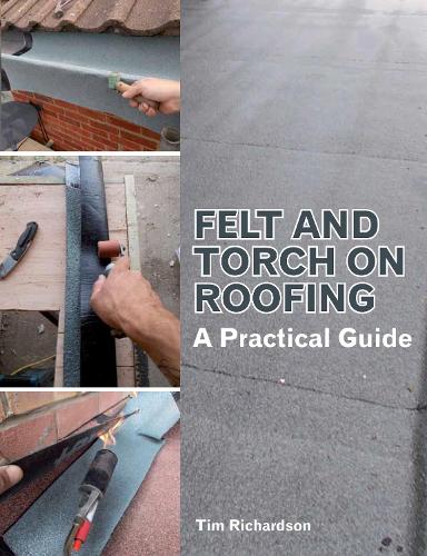 Бумажная книга «Felt and Torch on Roofing: A Practical Guide», автор Тим Ричардсон - фото №1