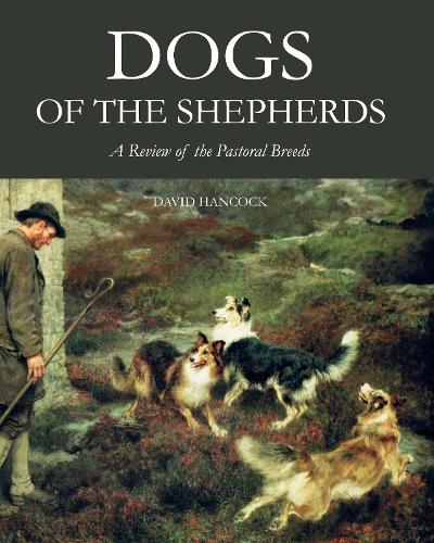 Бумажная книга «Dogs of the Shepherds: A Review of the Pastoral Breeds», автор Дэвид Хэнкок - фото №1