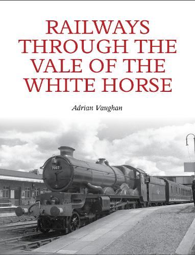 Бумажная книга «Railways Through the Vale of the White Horse», автор Адриан Вон - фото №1