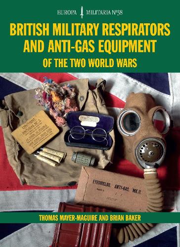 Бумажная книга «British Military Respirators and Anti-Gas Equipment of the Two World Wars», авторов Брайан Бейкер, Томас Майер-Магуайр - фото №1