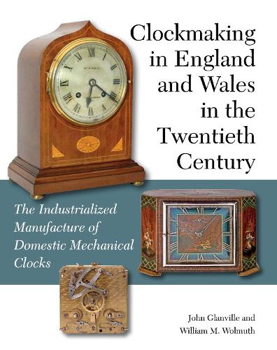 [object Object] «Clockmaking in England and Wales in the Twentieth Century: The Industrialized Manufacture of Domestic Mechanical Clocks», автор Джон Гланвилл - фото №1