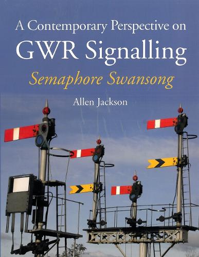 Паперова книга «A Contemporary Perspective on GWR Signalling: Semaphore Swansong», автор Аллен Джексон - фото №1