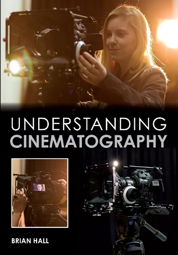 Бумажная книга «Understanding Cinematography», автор Брайан Холл - фото №1