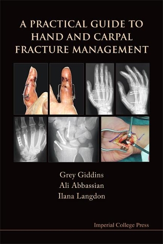 Бумажная книга «Practical Guide To Hand And Carpal Fracture Management, A», авторов Али Аббассиан, Грей Гиддинс, Илана Лэнгдон - фото №1
