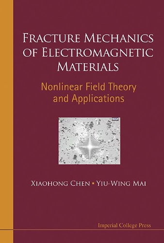 Бумажная книга «Fracture Mechanics Of Electromagnetic Materials: Nonlinear Field Theory And Applications», авторов Сяохун Чэнь, Иу-Винг Май - фото №1