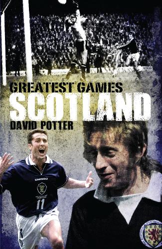 Паперова книга «Scotland Greatest Games: Scotland's Fifty Finest Matches», автор Девід Поттер - фото №1