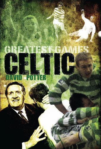 Паперова книга «Celtic Greatest Games: Fifty Fantastic Matches to Savour», автор Девід Поттер - фото №1