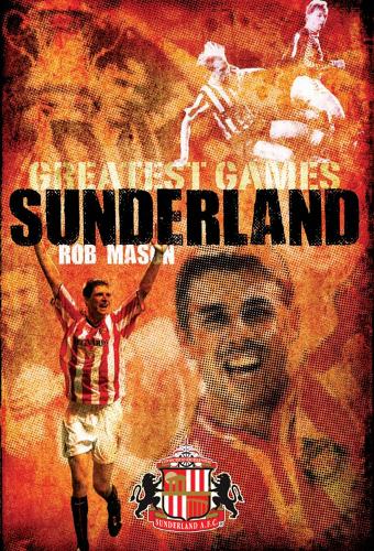 Бумажная книга «Sunderland Greatest Games: 50 Fantastic Matches to Savour», автор Роб Мейсон - фото №1