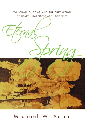 Паперова книга «Eternal Spring: Taijiquan, Qi Gong, and the Cultivation of Health, Happiness and Longevity», автор Майкл Актон - фото №1