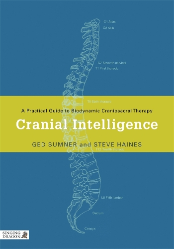 Бумажная книга «Cranial Intelligence: A Practical Guide to Biodynamic Craniosacral Therapy», авторов Гед Самнер, Стив Хейнс - фото №1