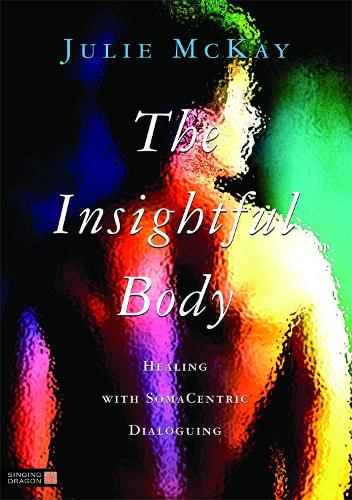 Паперова книга «The Insightful Body: Healing with SomaCentric Dialoguing», автор Джулі Маккей - фото №1
