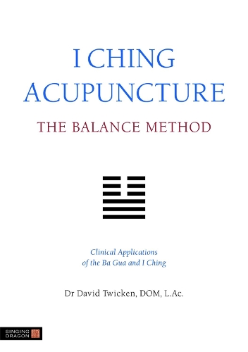 Бумажная книга «I Ching Acupuncture - The Balance Method: Clinical Applications of the Ba Gua and I Ching», автор Дэвид Твикен - фото №1