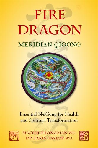 Паперова книга «Fire Dragon Meridian Qigong: Essential NeiGong for Health and Spiritual Transformation», авторів Карін Тейлор Ву, Чжунсянь Ву - фото №1