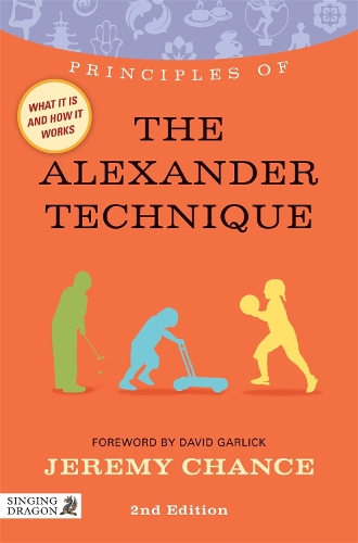 Паперова книга «Principles of the Alexander Technique: What it is, how it works, and what it can do for you», автор Джеремі Ченс - фото №1