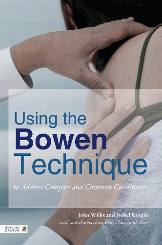 Бумажная книга «Using the Bowen Technique to Address Complex and Common Conditions», авторов Изобель Найт, Джон Уилкс - фото №1