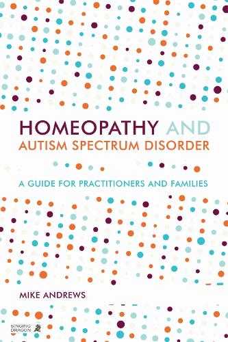 Бумажная книга «Homeopathy and Autism Spectrum Disorder: A Guide for Practitioners and Families», автор Майк Эндрюс - фото №1