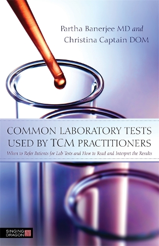 Паперова книга «Common Laboratory Tests Used by TCM Practitioners: When to Refer Patients for Lab Tests and How to Read and Interpret the Results», авторів Крістіна Кептан, Партха Банерджі - фото №1