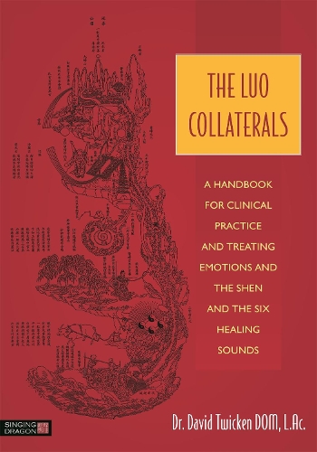 Бумажная книга «The Luo Collaterals: A Handbook for Clinical Practice and Treating Emotions and the Shen and The Six Healing Sounds», автор Дэвид Твикен - фото №1