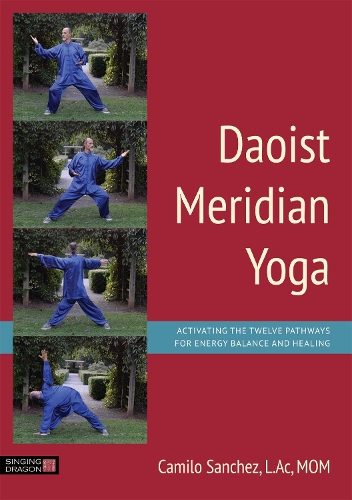 Бумажная книга «Daoist Meridian Yoga: Activating the Twelve Pathways for Energy Balance and Healing», автор Камило Санчес - фото №1