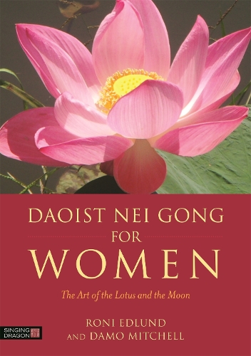 Бумажная книга «Daoist Nei Gong for Women: The Art of the Lotus and the Moon», авторов Деймо Митчелл, Рони Эдлунд - фото №1