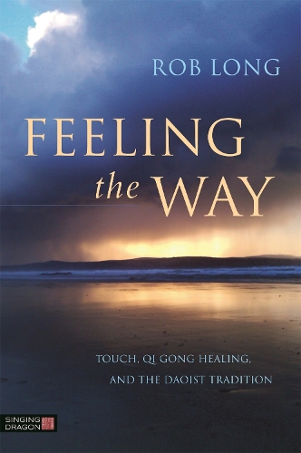 Бумажная книга «Feeling the Way: Touch, Qi Gong healing, and the Daoist tradition», автор Роб Лонг - фото №1