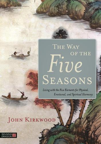 Бумажная книга «The Way of the Five Seasons: Living with the Five Elements for Physical, Emotional, and Spiritual Harmony», автор Джон Кирквуд - фото №1