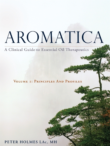 Бумажная книга «Aromatica Volume 1: A Clinical Guide to Essential Oil Therapeutics. Principles and Profiles», автор Питер Холмс - фото №1