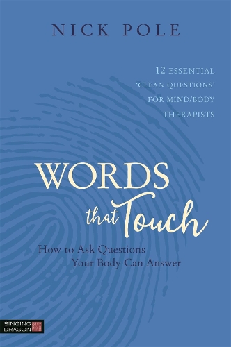 Бумажная книга «Words that Touch: How to Ask Questions Your Body Can Answer - 12 Essential 'Clean Questions' for Mind/Body Therapists», автор Николас Поул - фото №1