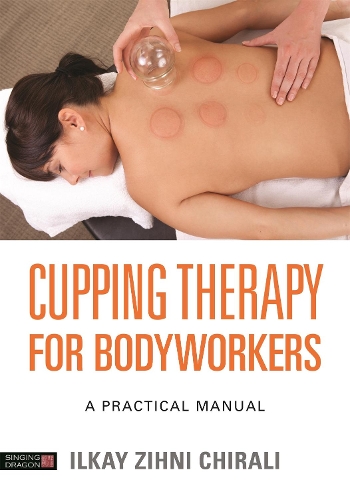 Паперова книга «Cupping Therapy for Bodyworkers: A Practical Manual», автор Ілкай Зіхні Чіралі - фото №1