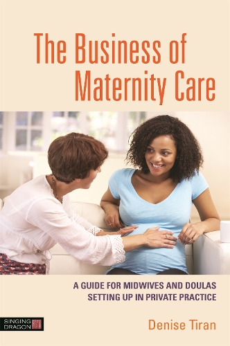 Бумажная книга «The Business of Maternity Care: A Guide for Midwives and Doulas Setting Up in Private Practice», автор Дениз Тиран - фото №1