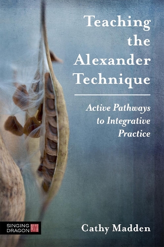 Паперова книга «Teaching the Alexander Technique: Active Pathways to Integrative Practice», автор Кеті Медден - фото №1