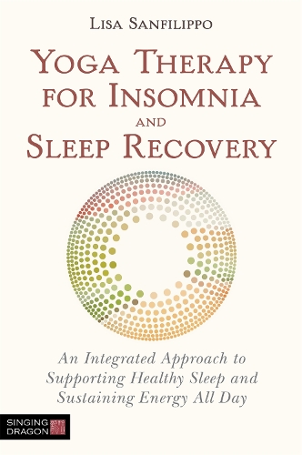 Бумажная книга «Yoga Therapy for Insomnia and Sleep Recovery: An Integrated Approach to Supporting Healthy Sleep and Sustaining Energy All Day», автор Лиза Санфилиппо - фото №1