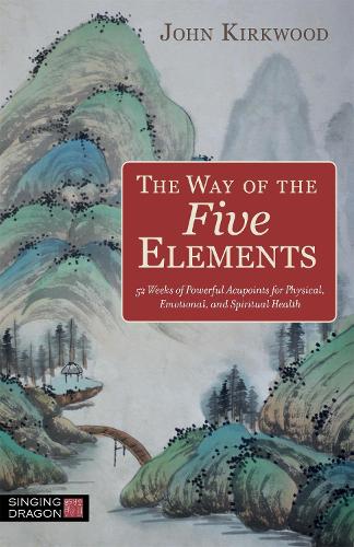 Бумажная книга «The Way of the Five Elements: 52 Weeks of Powerful Acupoints for Physical, Emotional, and Spiritual Health», автор Джон Кирквуд - фото №1