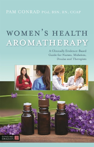 Бумажная книга «Women's Health Aromatherapy: A Clinically Evidence-Based Guide for Nurses, Midwives, Doulas and Therapists», автор Пэм Конрад - фото №1