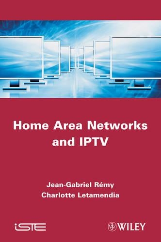 Паперова книга «Home Area Networks and IPTV», авторів Шарлотта Летамендіа, Жан-Габріель Ремі - фото №1