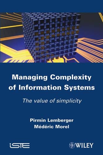 Паперова книга «Managing Complexity of Information Systems: The Value of Simplicity», авторів Медерік Морель, Пірмін П. Лембергер - фото №1