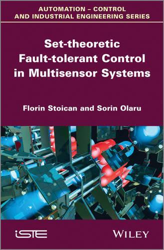 Паперова книга «Set-theoretic Fault-tolerant Control in Multisensor Systems», авторів Флорін Стоїкан, Сорін Олару - фото №1